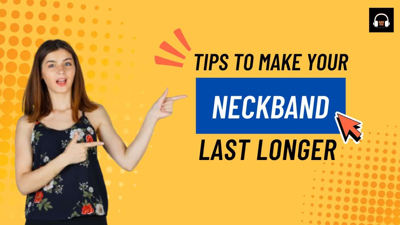 Make Your Neckband Last Longer
