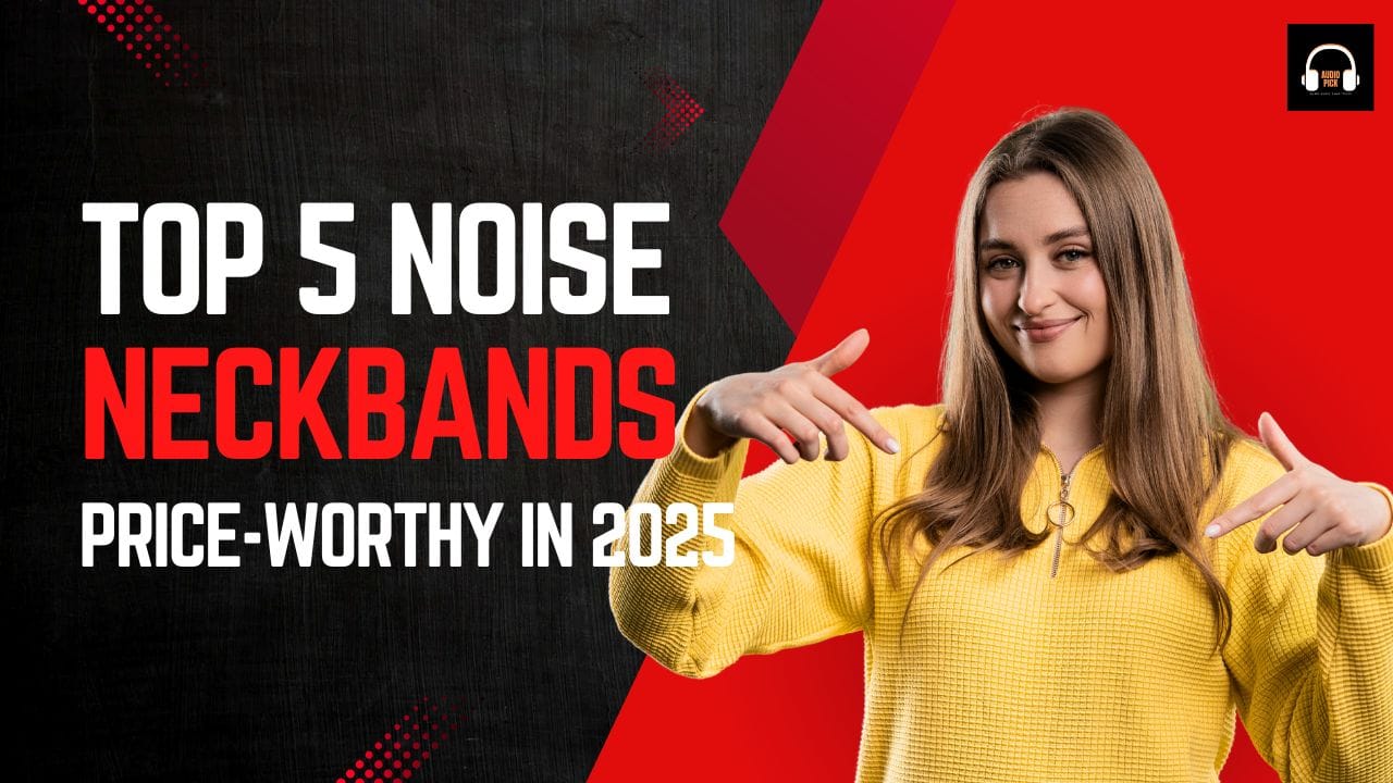 Top 5 Noise Neckbands in 2025