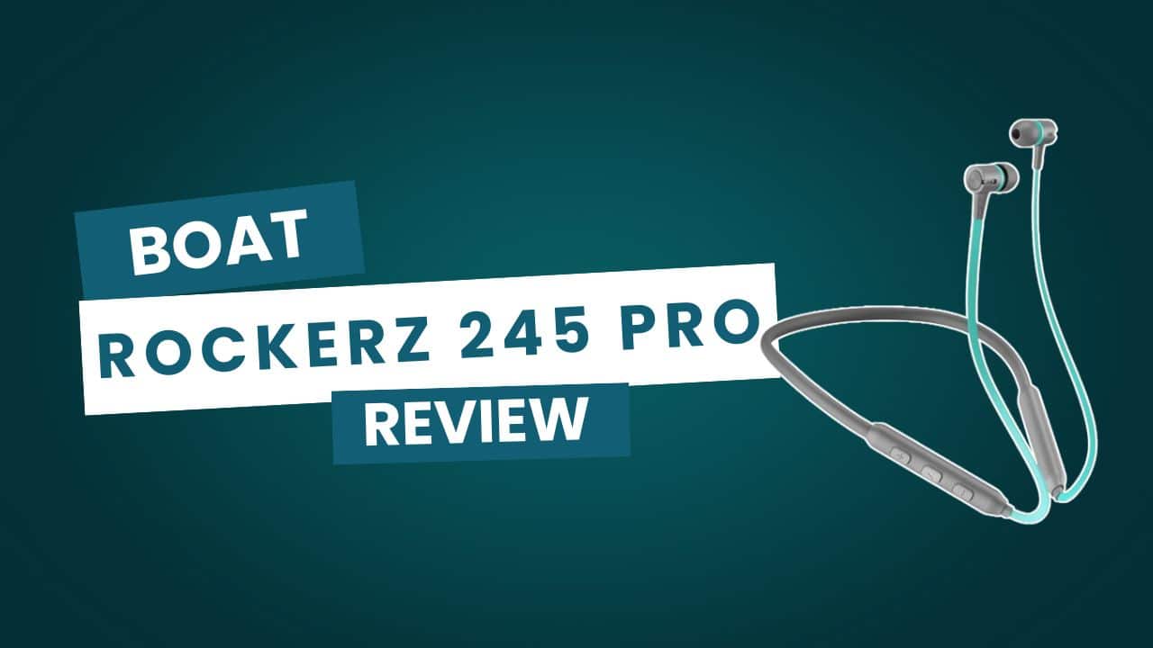 boAt Rockerz 245 Pro Review boAt Rockerz 245 Pro Review