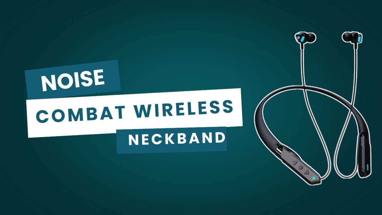 Best Waterproof Neckbands_noise combat wireless neckband