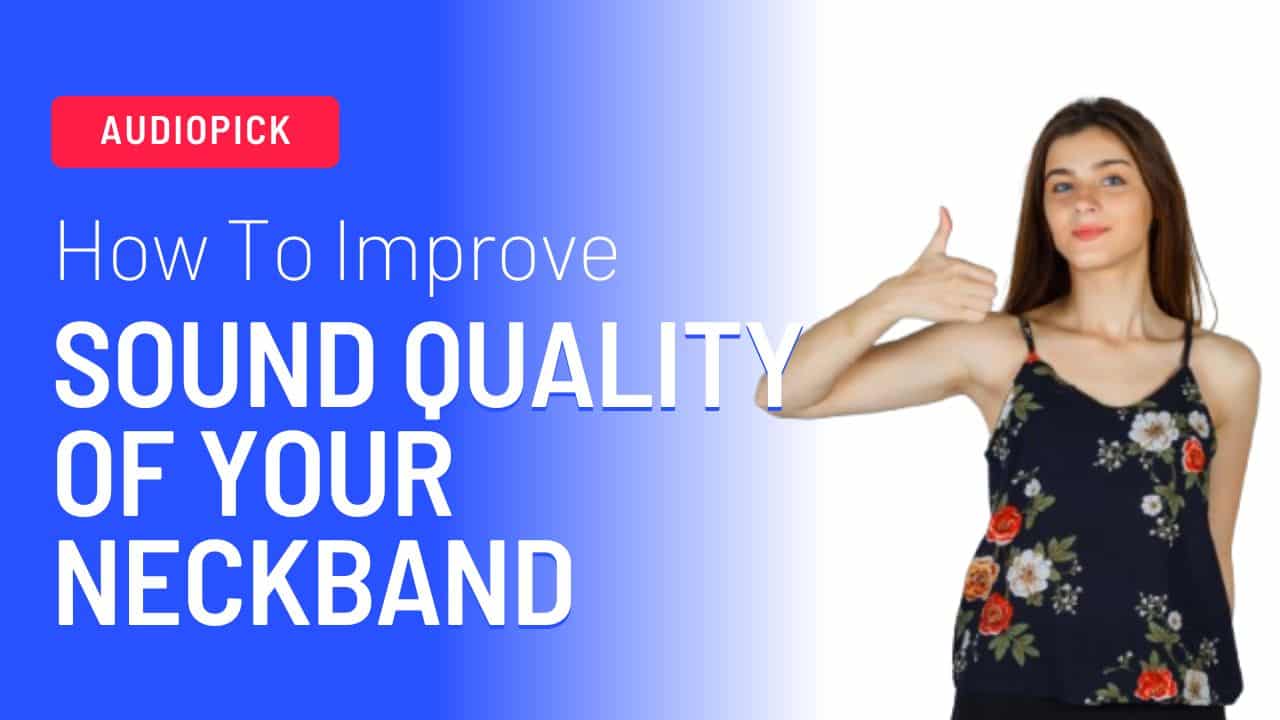 Improve Sound Quality of Your Neckband