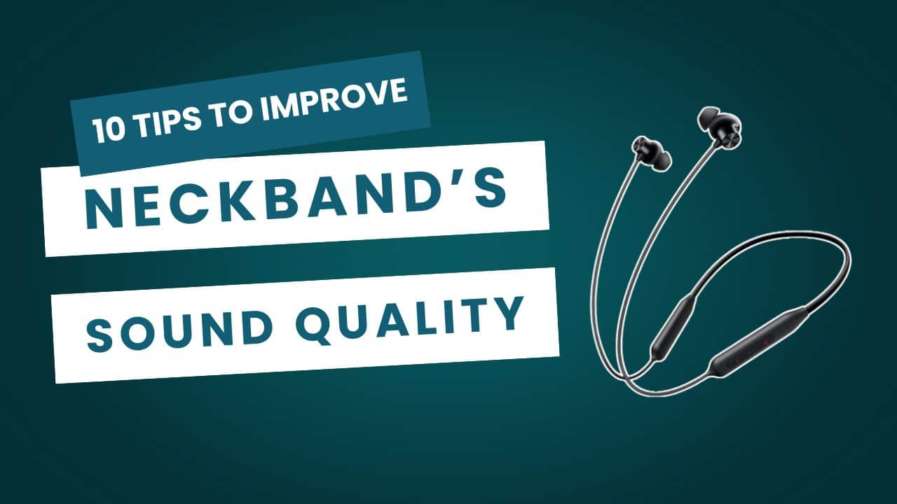 Improve Sound Quality of Your Neckband