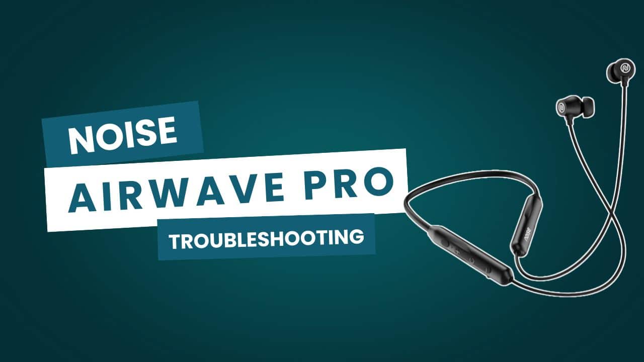 Noise Airwave Pro Troubleshooting