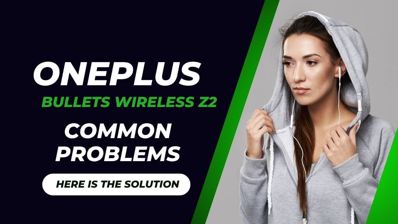 OnePlus Bullets Wireless Z2 Common Problems