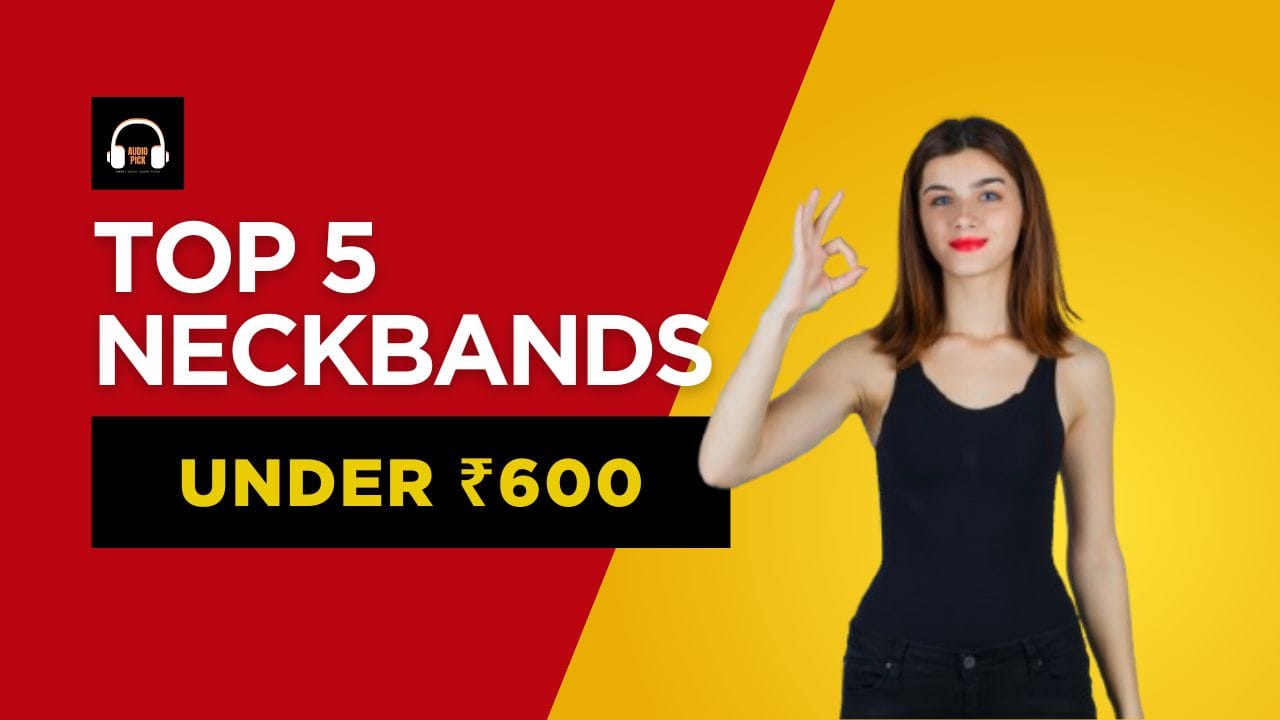 Top 5 Neckbands Under ₹600