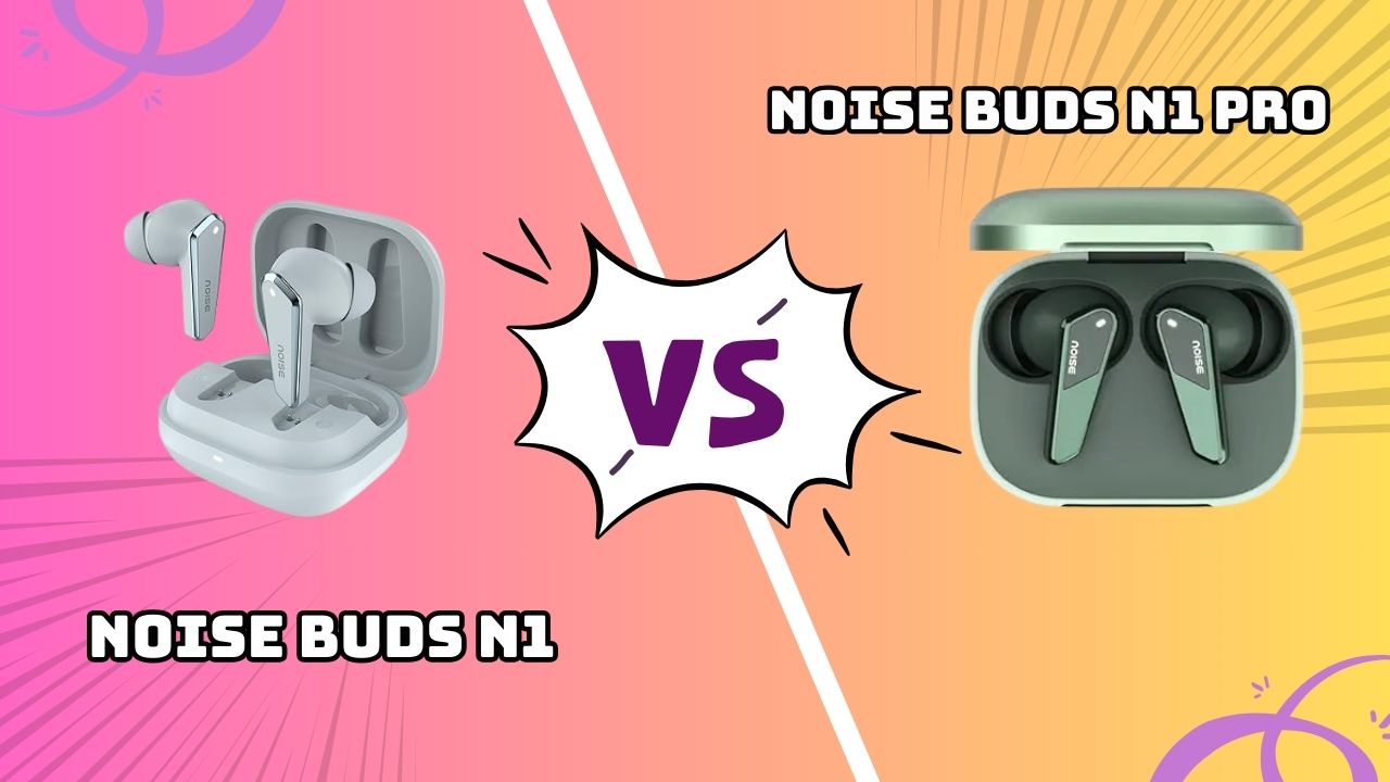Noise Buds N1 vs N1 Pro