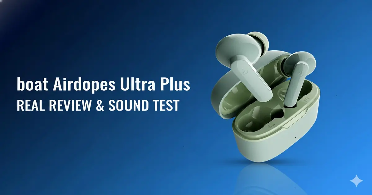 BoAt Airdopes Ultra Plus Review (2025) – Real Sound Test