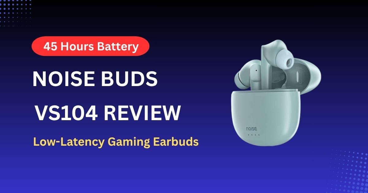 Noise Buds VS104 Review