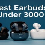 Best Earbuds Under 3000 in India (2025): Tested, Practical & Worth the Money Best Earbuds Under 3000