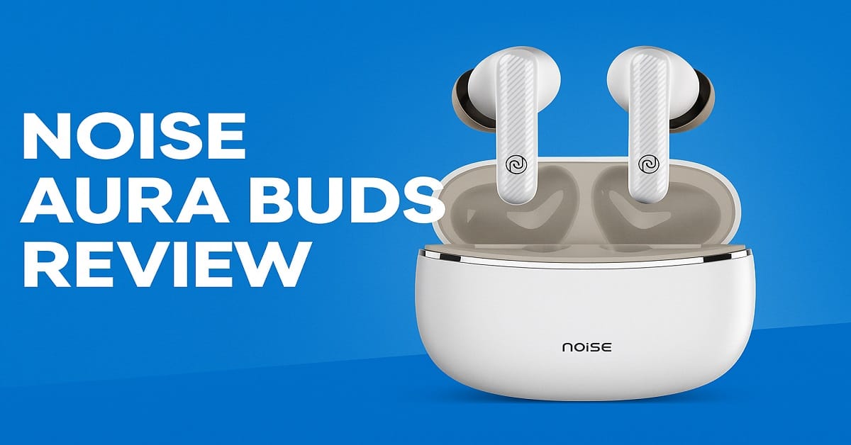 Noise Aura Buds Review