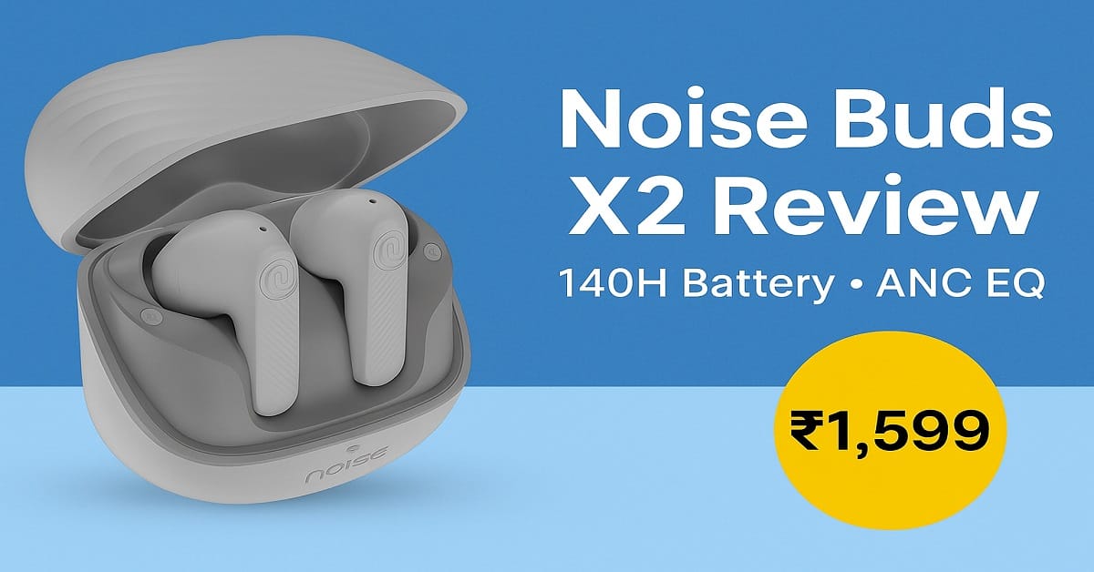 Noise Buds X2 Review