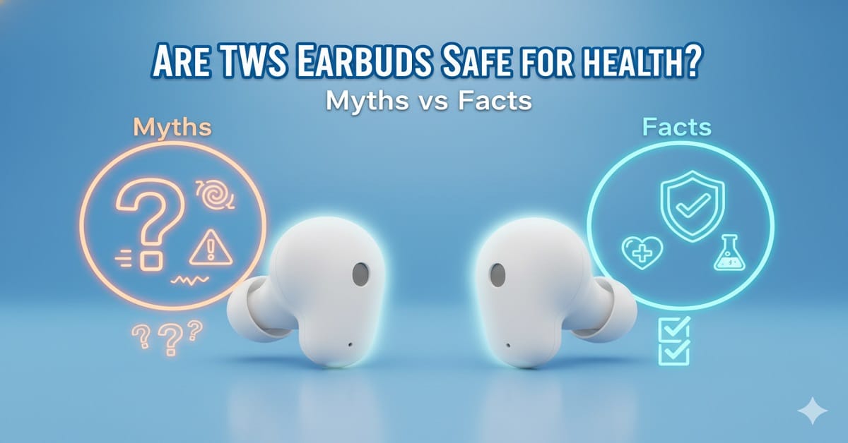 Are TWS Earbuds Safe for Health