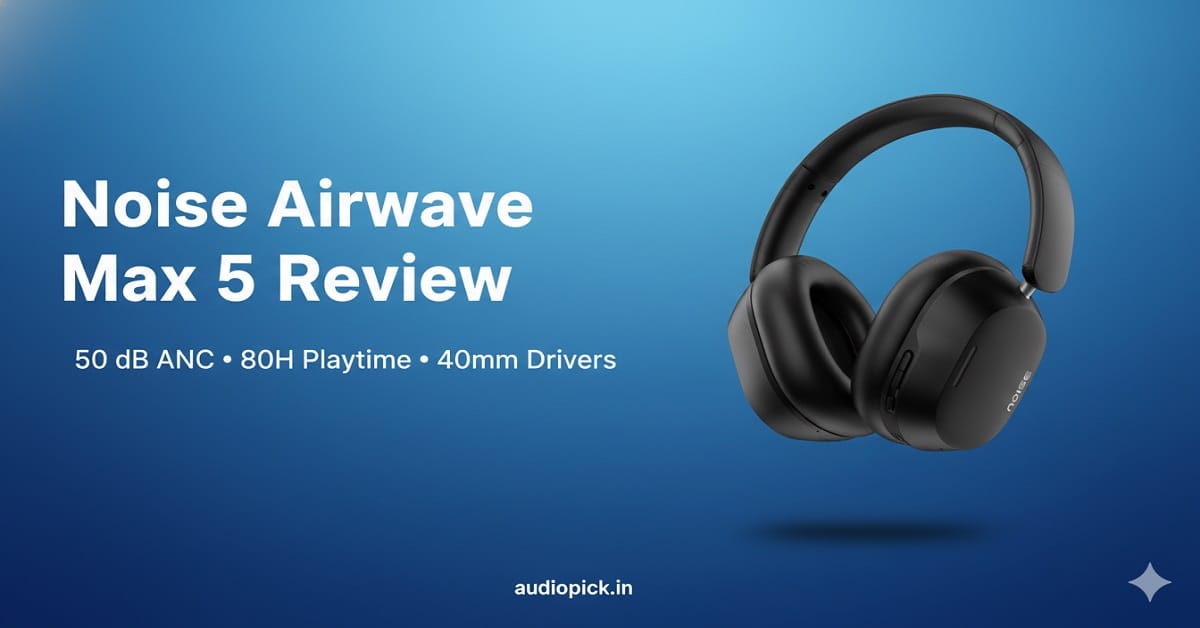 Noise Airwave Max 5 Review
