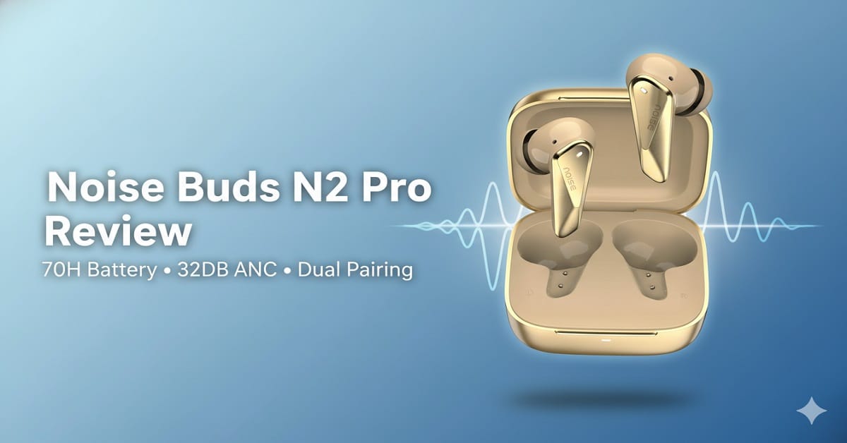 Noise Buds N2 Pro Review